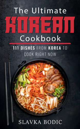 The Ultimate Korean Cookbook: 111 Dishes From Korea To Cook Right Now