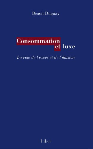 Consommation et luxe - La voie de l'excès et de l'illusion