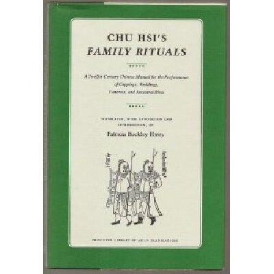 Chu Hsi's Family Rituals: A Twelfth-Century Chinese Manual for the Performance of Cappings, Weddings, Funerals, and Ancestral Rites