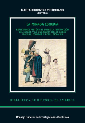 La mirada esquiva - reflexiones históricas sobre la interacción del estado y la ciudadanía en los Andes (Bolivia, Ecuador y Perú), siglo XIX