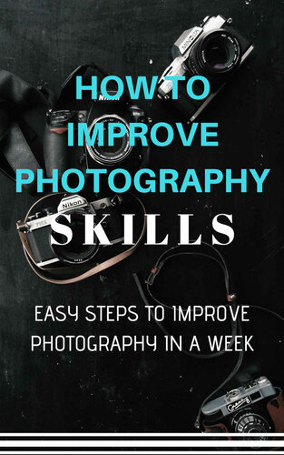 How to Improve Photography Skills: Easy Steps to Improve Photography in a Week