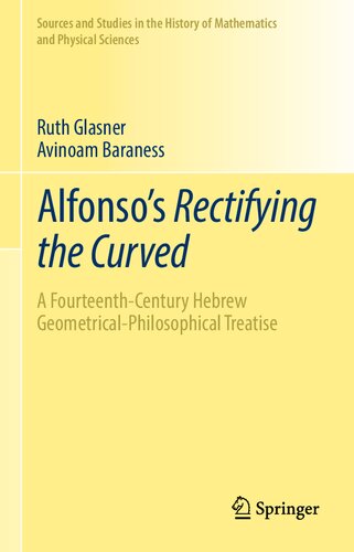 Alfonso's Rectifying the Curved: ​A Fourteenth-Century Hebrew Geometrical-Philosophical Treatise