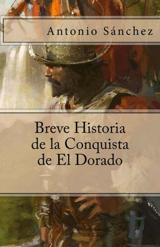 Breve Historia de la Conquista de El Dorado (Spanish Edition)