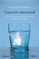 Curación emocional: Acabar con el estrés, la ansiedad y la depresión sin fármacos ni psicoanálisis