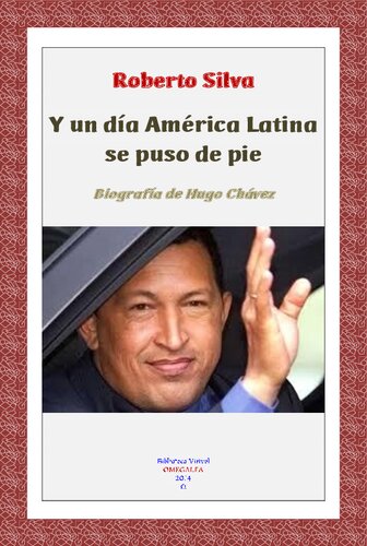 Y Un Dia America Latina Se Puso De Pie Biografia De Hugo Chavez