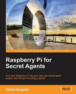 Raspberry Pi for secret agents: turn your Raspberry Pi into your very own secret agent toolbox with this set of exciting projects!