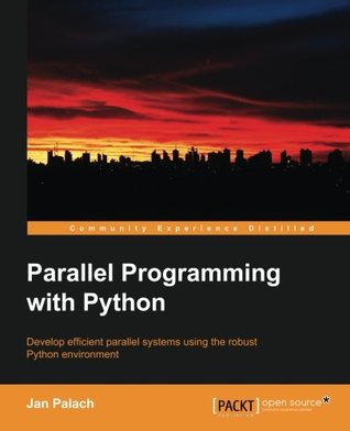 Parallel programming with Python: develop efficient parallel systems using the robust Python environment
