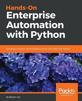 Hands-on enterprise automation with python automate common administrative and security tasks with the most popular language python