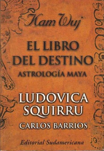 El libro del destino: Kam Wuj: astrología maya