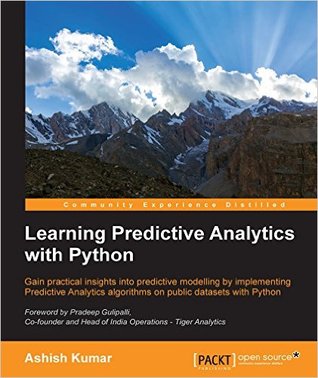 Learning predictive analytics with Python: gain practical insights into predictive modelling by implementing predictive analytics algorithms on public datasets with Python
