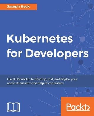 Kubernetes for developers use Kubernetes to develop, test, and deploy your applications with the help of containers