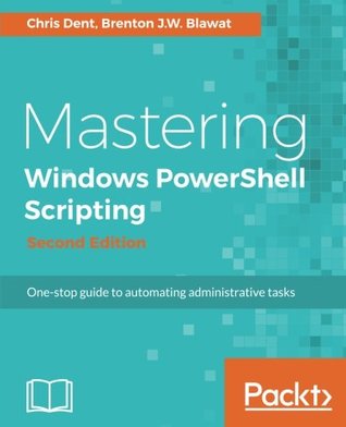Mastering Windows PowerShell scripting one-stop guide to automating administrative tasks