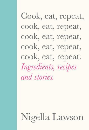Cook, Eat, Repeat: Ingredients, recipes and stories.