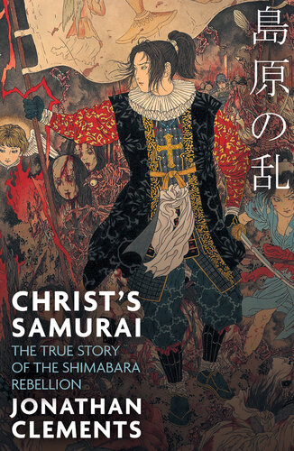 Christ's Samurai_The True Story of the Shimabara Rebellion