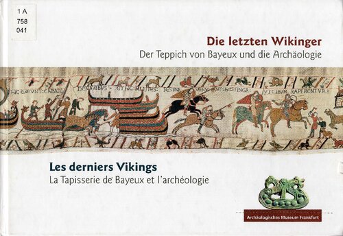 Die letzten Wikinger. Der Teppich von Bayeux und die Archäologie