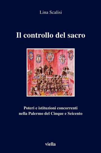 Il controllo del sacro: poteri e istituzioni concorrenti nella Palermo del Cinque e Seicento