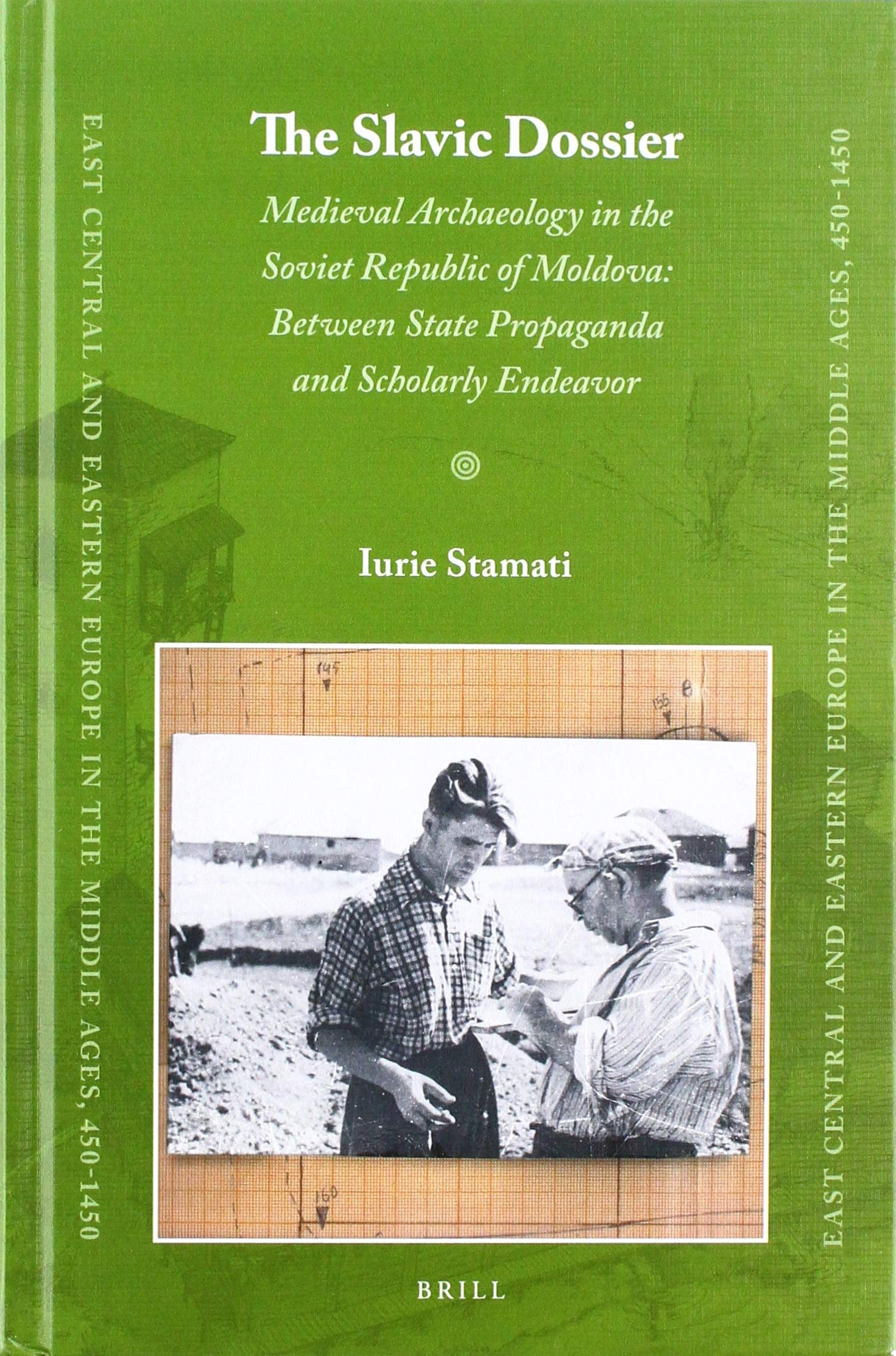 The Slavic Dossier: Medieval Archaeology in the Soviet Republic of Moldova: Between State Propaganda and Scholarly Endeavor