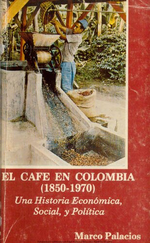 El café en Colombia (1850-1970). Una Historia Económica, Social y Política