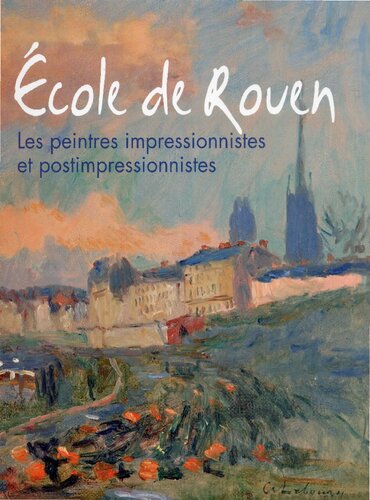 École de Rouen. Les peintres impressionnistes et postimpressionnistes