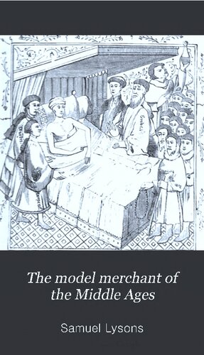 The Model Merchant of the Middle Ages: Exemplified in the Story of Whittington and His Cat: Being an Attempt to Rescue That Interesting Story