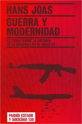 Guerra y modernidad: estudios sobre la historia de la violencia en el siglo XX
