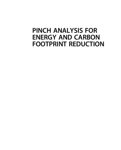 Pinch analysis for energy and carbon footprint reduction user guide to process integration for the efficient use of energy