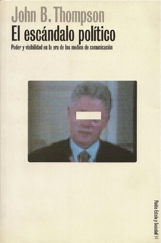 El escándalo político. Poder y visibilidad en la era de los medios de comunicación