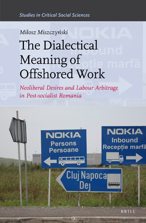 The Dialectical Meaning of Offshored Work: Neoliberal Desires and Labour Arbitrage in Post-socialist Romania