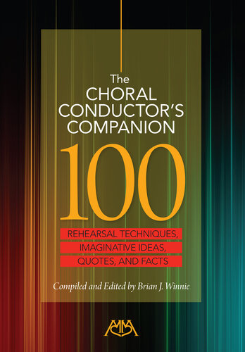 The Choral Conductor's Companion: 100 Rehearsal Techniques, Imaginative Ideas, Quote, and Facts