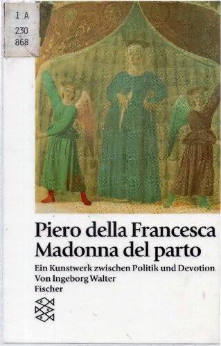 Piero della Francesca. Madonna del parto. Ein Kunstwerk zwischen Politik und Devotion