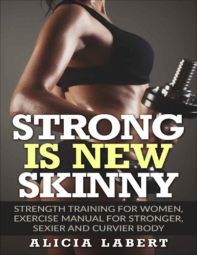 Strong is New Skinny Strength Training for Women, Exercise Manual for Stronger, Sexier and Curvier Body