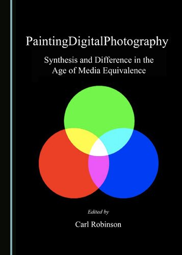 PaintingDigitalPhotography: Synthesis and Difference in the Age of Media Equivalence