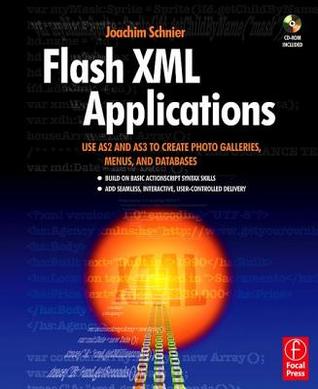 Flash XML Applications: Use AS2 and AS3 to Create Photo Galleries, Menus, and Databases [With CDROM]