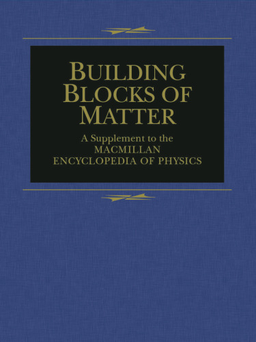 Building Blocks of Matter: A Supplement to the Macmillan Encyclopedia of Physics