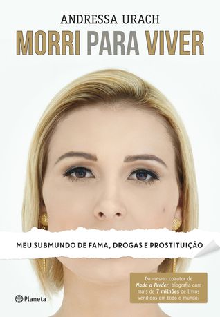 Morri para viver: meu submundo de fama, drogas e prostituição