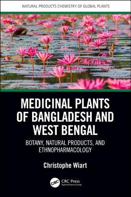 Medicinal plants of Bangladesh and West Bengal botany, natural products, & ethnopharmacology