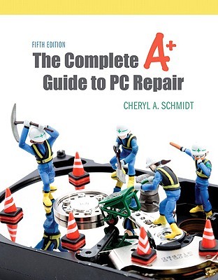 The Complete A+ Guide to PC Repair [With Access Code]