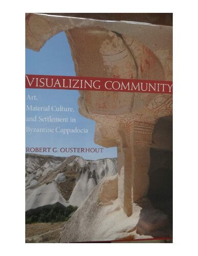 Visualizing Community. Art, Material Culture and Settlement in Byzantine Cappadocia