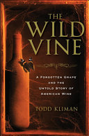 The Wild Vine: A Forgotten Grape and the Untold Story of American Wine