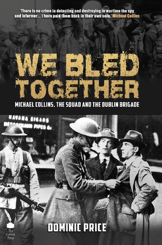 We Bled Together: Michael Collins, The Squad and the Dublin Brigade