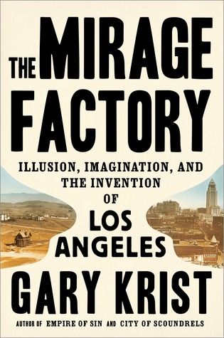 The mirage factory: illusion, imagination, and the invention of Los Angeles