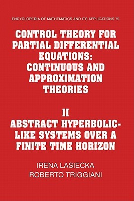 Control Theory for Partial Differential Equations: Volume 2, Abstract Hyperbolic-Like Systems Over a Finite Time Horizon: Continuous and Approximation