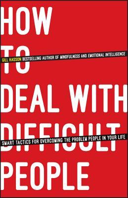How to deal with difficult people: smart tactics for overcoming the problem people in your life