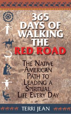 365 Days Of Walking The Red Road: the Native American Path to Leading a Spiritual Life Every Day