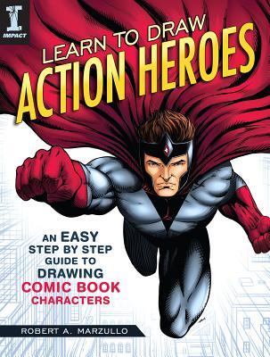 Learn to draw action heroes: an easy step-by-step guide to drawing comic book characters