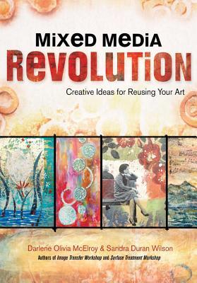 Mixed media revolution: creative ideas and techniques for reusing your art
