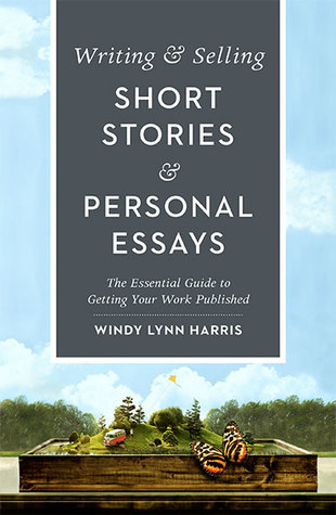 Writing & selling short stories & personal essays: the essential guide to getting your work published