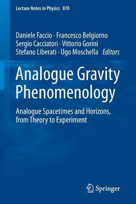 Analogue Gravity Phenomenology Analogue Spacetimes and Horizons, from Theory to Experiment