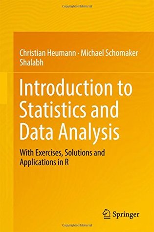 Introduction to Statistics and Data Analysis: With Exercises, Solutions and Applications in R
