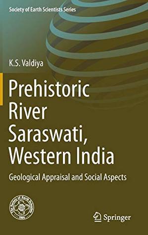 Prehistoric River Saraswati, Western India Geological Appraisal and Social Aspects